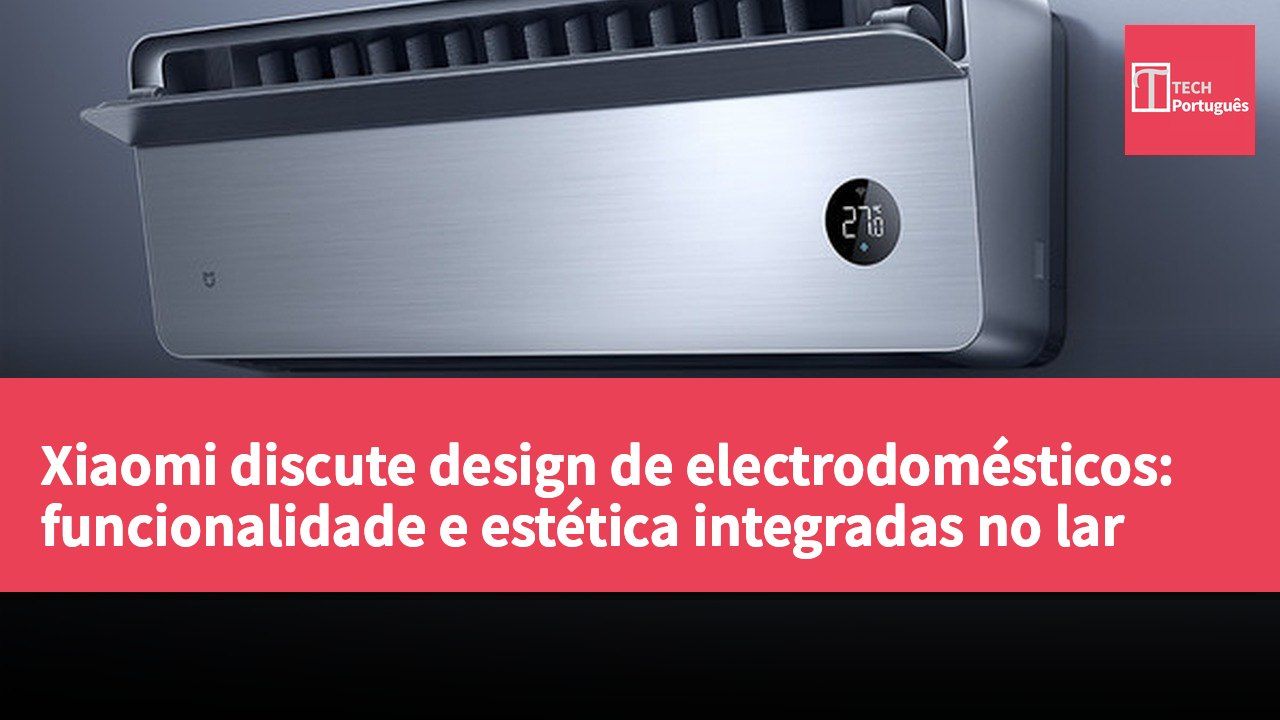 Xiaomi discute design de electrodomésticos: funcionalidade e estética integradas no lar