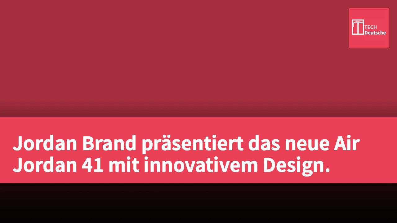 Jordan Brand präsentiert das neue Air Jordan 41 mit innovativem Design.