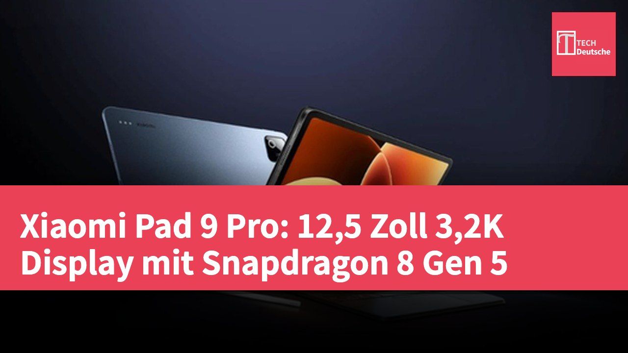 Xiaomi Pad 9 Pro: 12,5 Zoll 3,2K Display mit Snapdragon 8 Gen 5