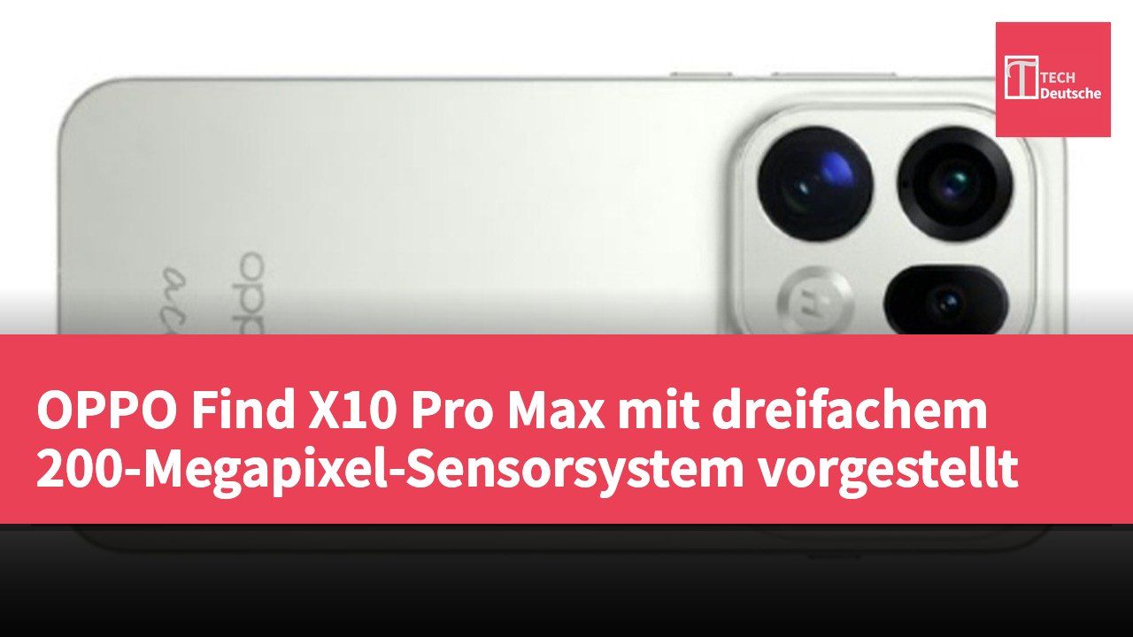 OPPO Find X10 Pro Max mit dreifachem 200-Megapixel-Sensorsystem vorgestellt