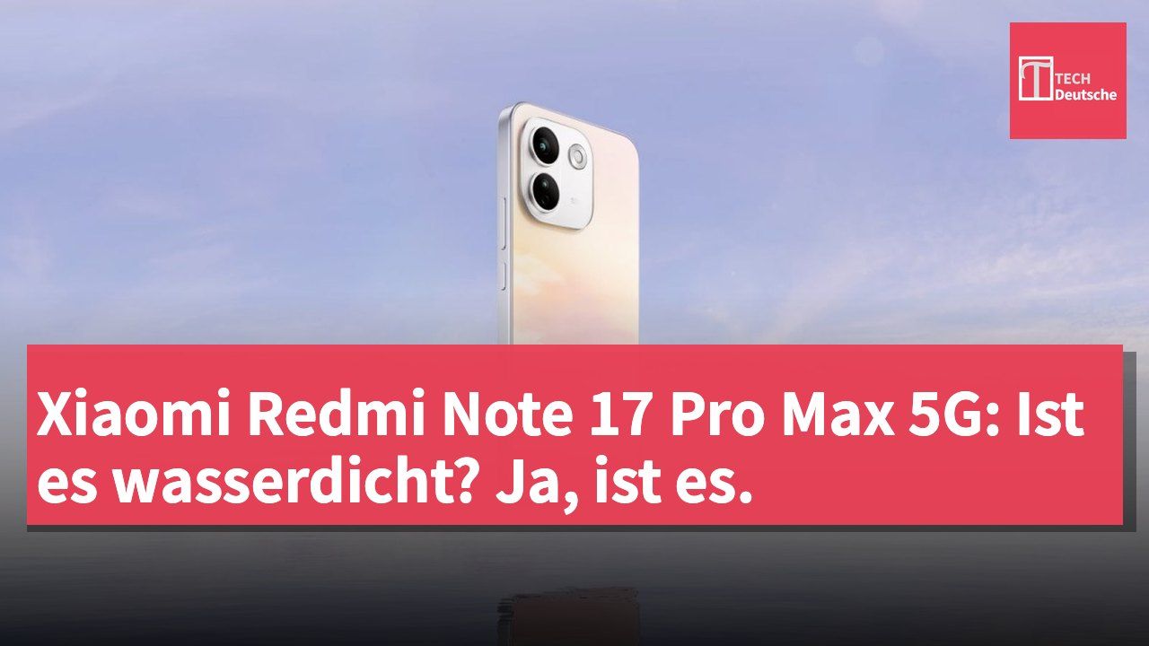 Xiaomi Redmi Note 17 Pro Max 5G: Ist es wasserdicht? Ja, ist es.