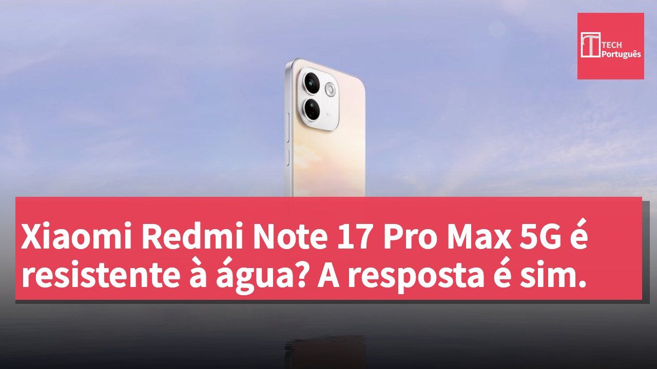 Xiaomi Redmi Note 17 Pro Max 5G é resistente à água? A resposta é sim.