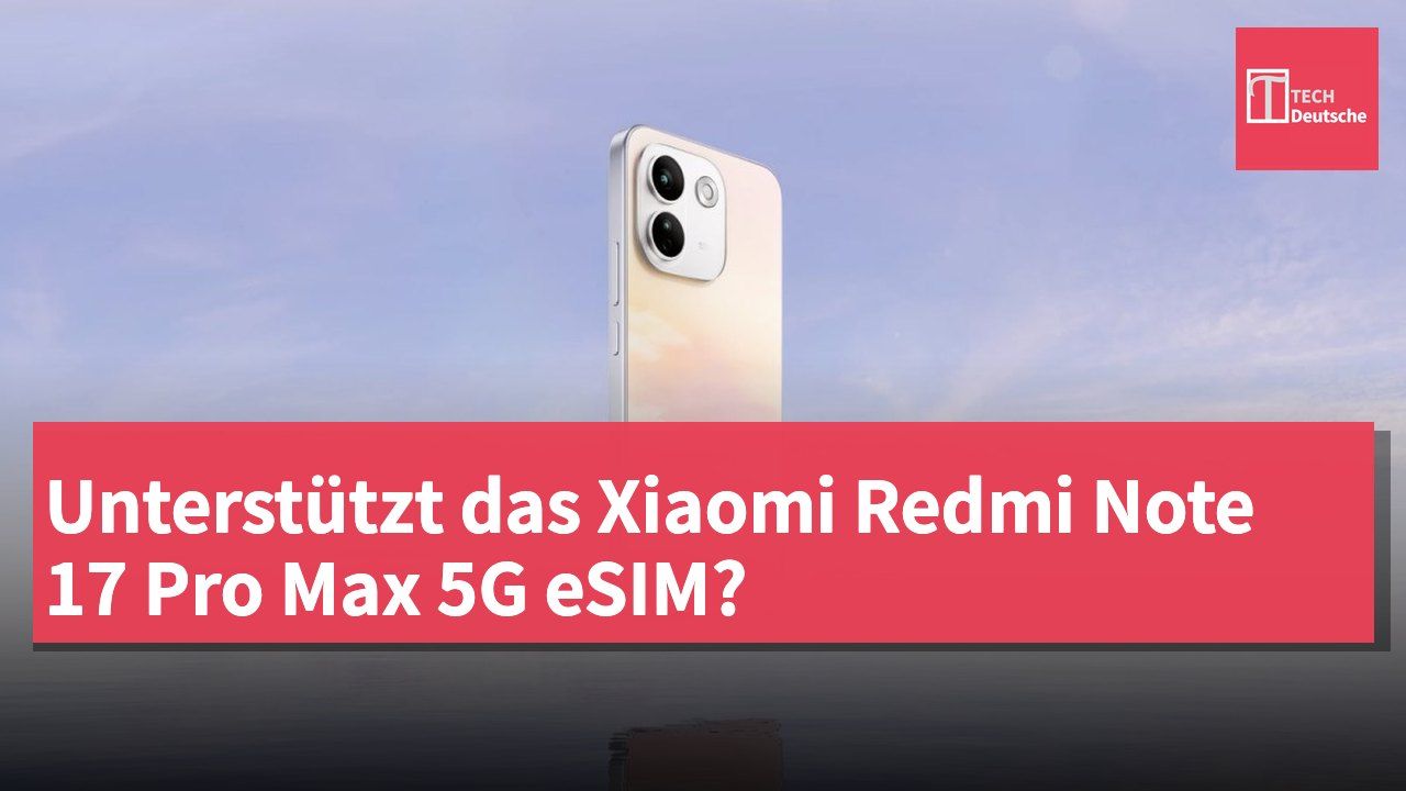 Unterstützt das Xiaomi Redmi Note 17 Pro Max 5G eSIM?
