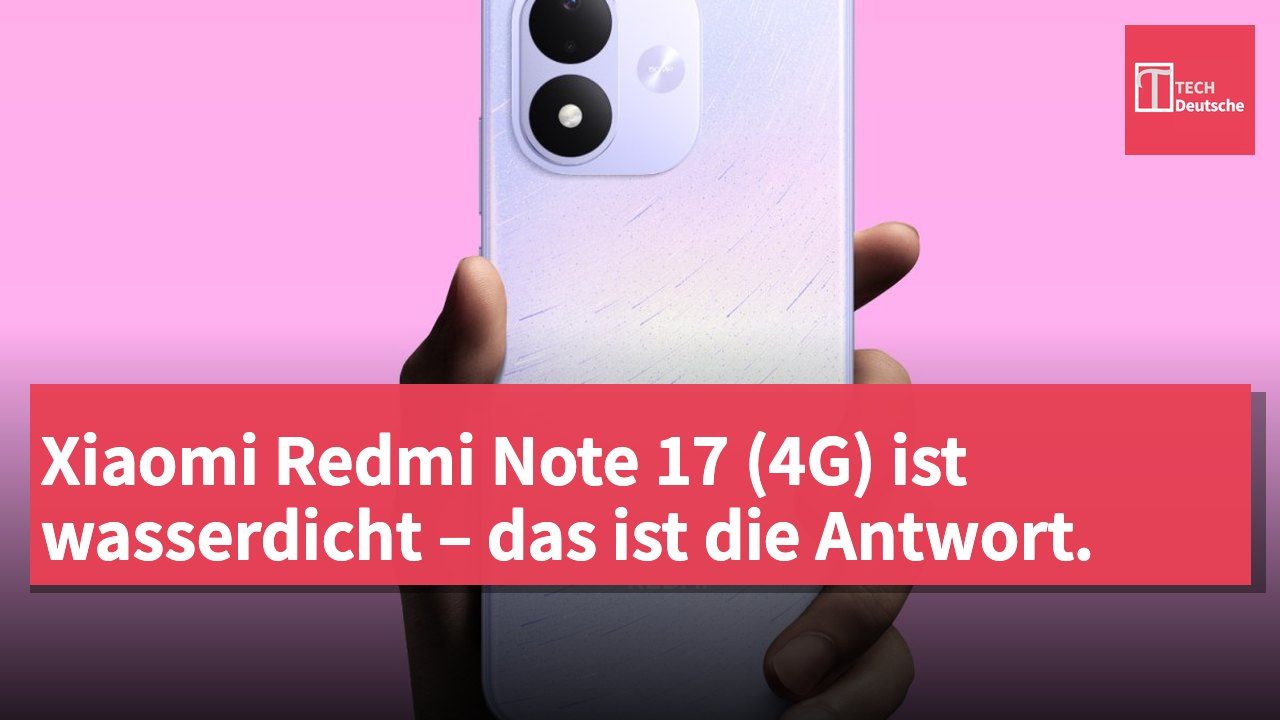 Xiaomi Redmi Note 17 (4G) ist wasserdicht – das ist die Antwort.