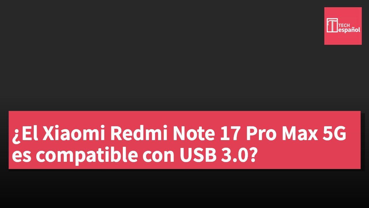 ¿El Xiaomi Redmi Note 17 Pro Max 5G es compatible con USB 3.0?