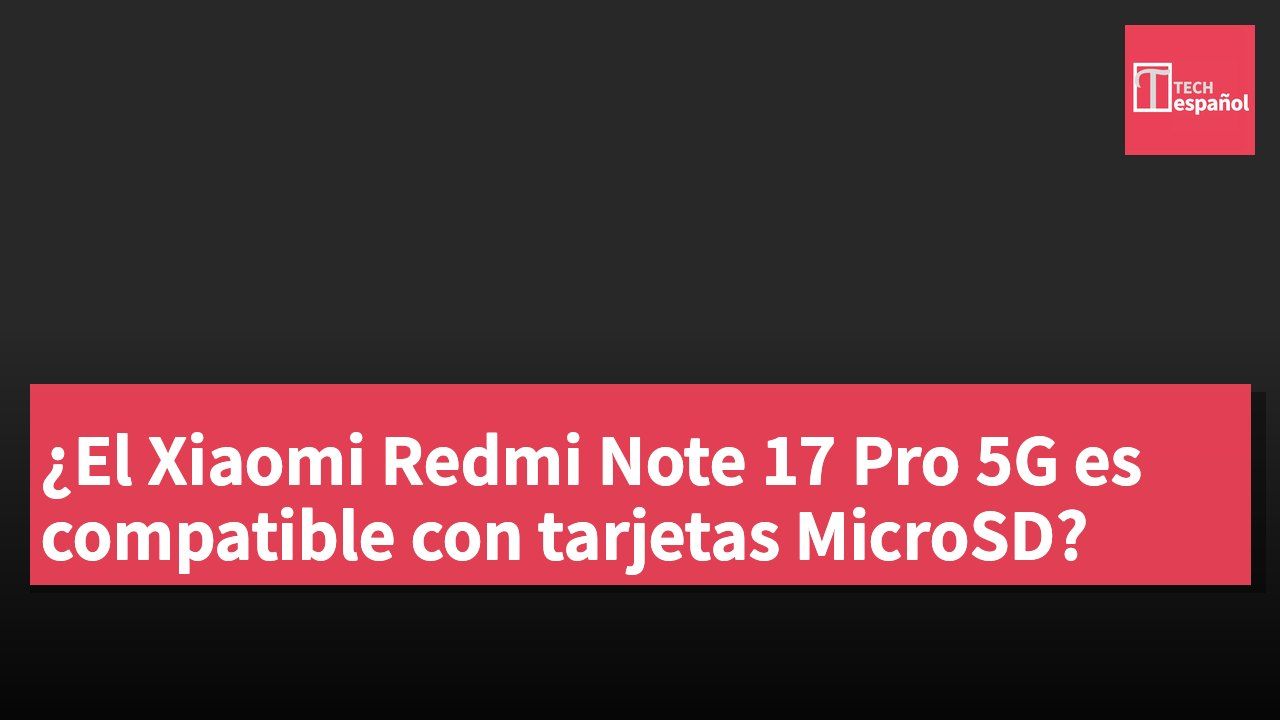 ¿El Xiaomi Redmi Note 17 Pro 5G es compatible con tarjetas MicroSD?