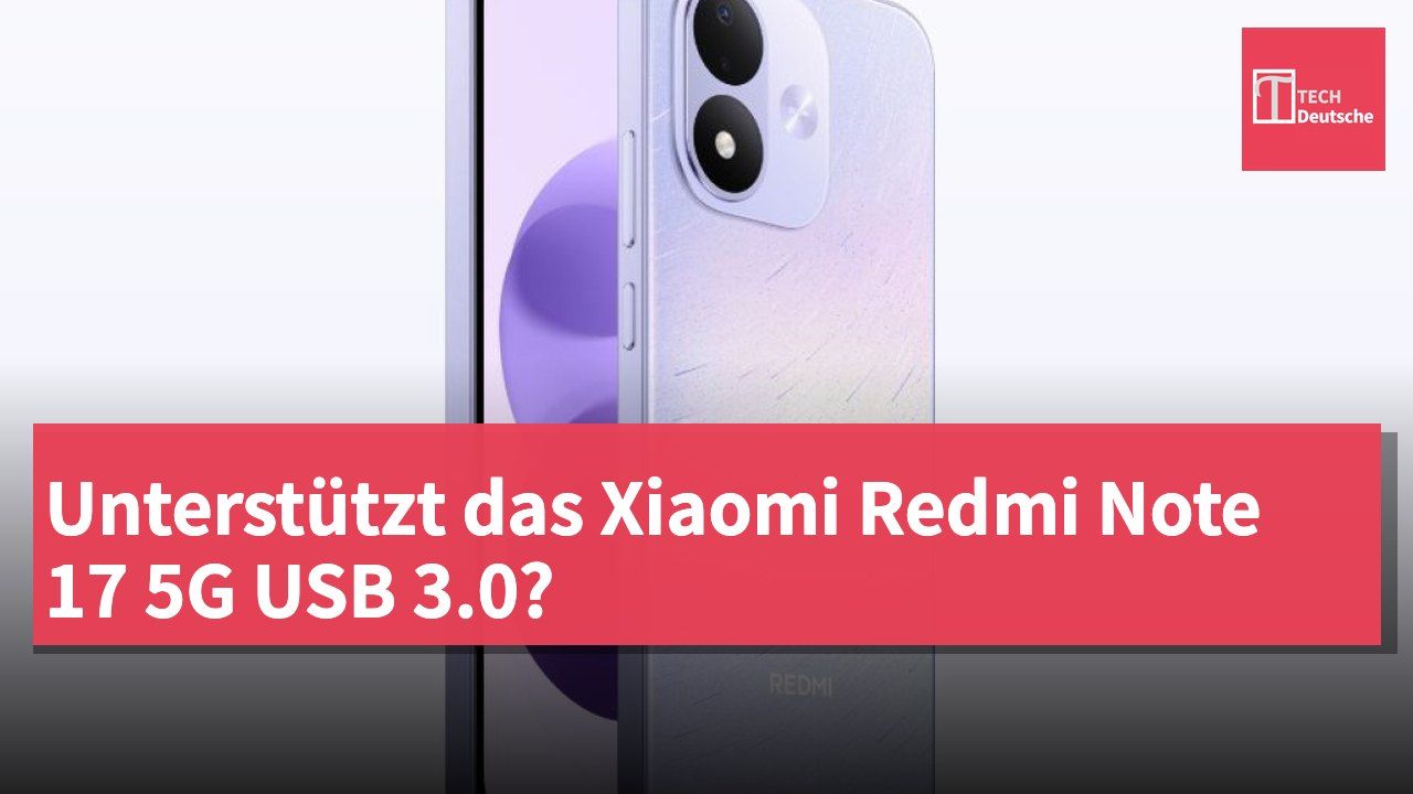 Unterstützt das Xiaomi Redmi Note 17 5G USB 3.0?