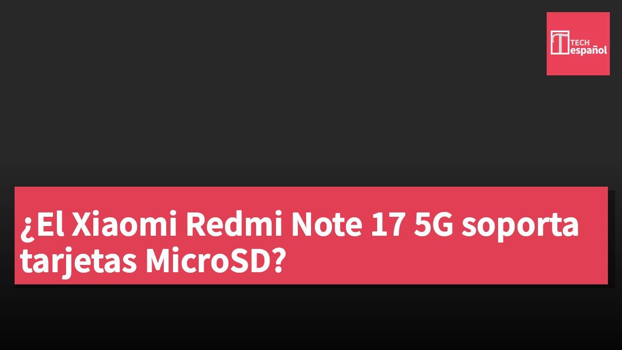 ¿El Xiaomi Redmi Note 17 5G soporta tarjetas MicroSD?