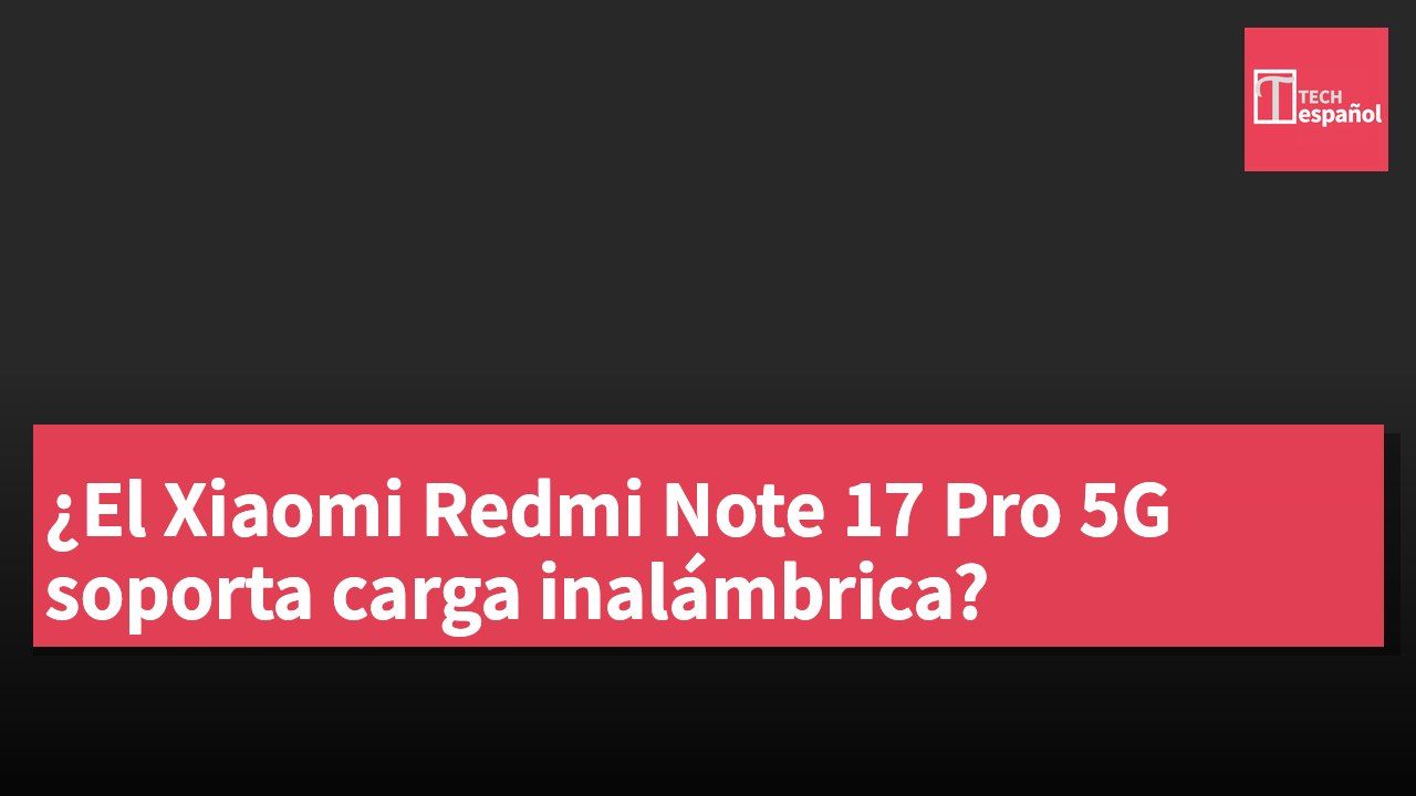 ¿El Xiaomi Redmi Note 17 Pro 5G soporta carga inalámbrica?