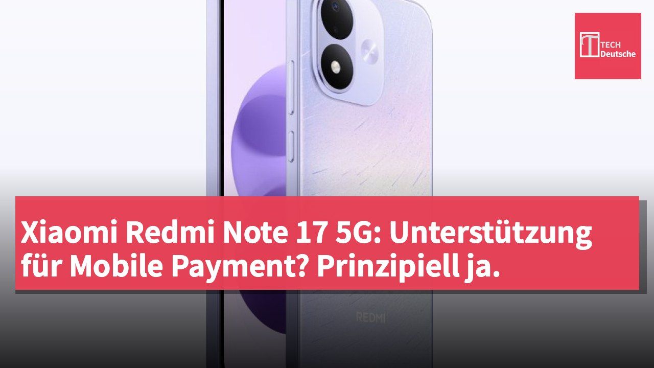 Xiaomi Redmi Note 17 5G: Unterstützung für Mobile Payment? Prinzipiell ja.