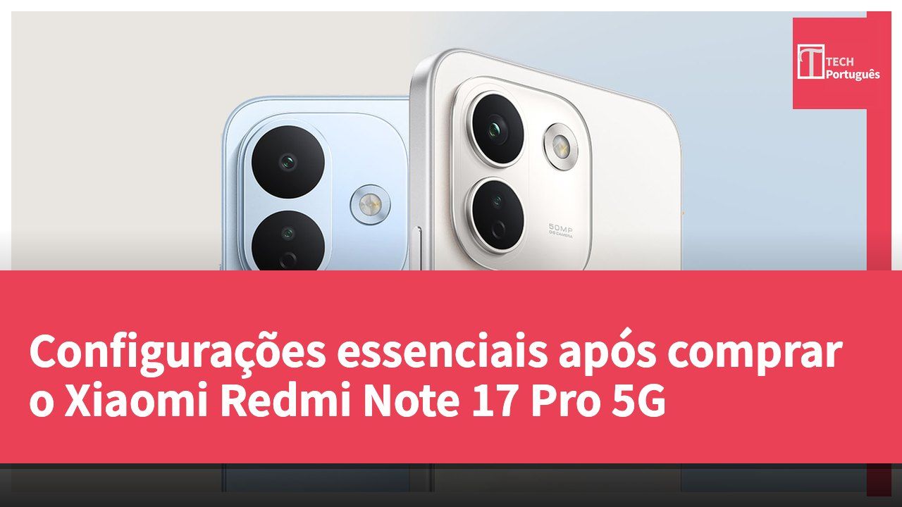 Configurações essenciais após comprar o Xiaomi Redmi Note 17 Pro 5G