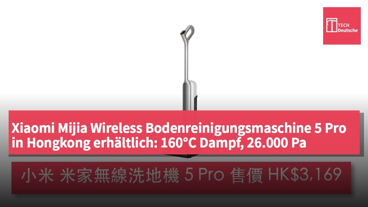Xiaomi Mijia Wireless Bodenreinigungsmaschine 5 Pro in Hongkong erhältlich: 160°C Dampf, 26.000 Pa Saugkraft, Preis HK$3.169