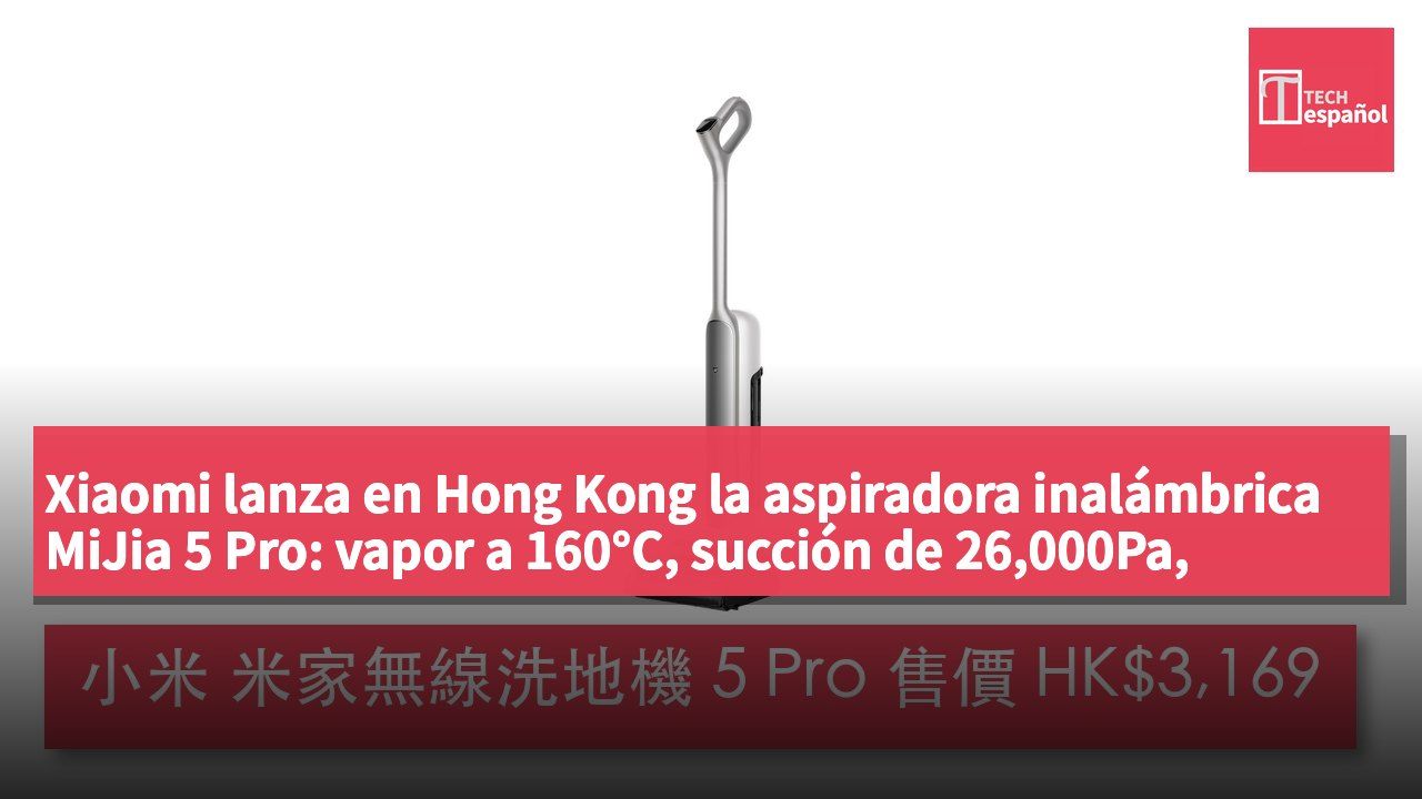 Xiaomi lanza en Hong Kong la aspiradora inalámbrica MiJia 5 Pro: vapor a 160°C, succión de 26,000Pa, precio HK$3,169