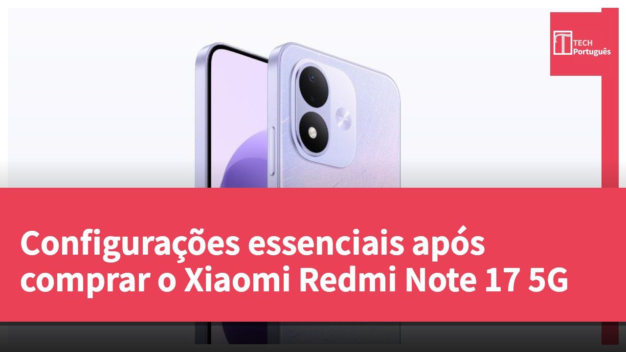 Configurações essenciais após comprar o Xiaomi Redmi Note 17 5G