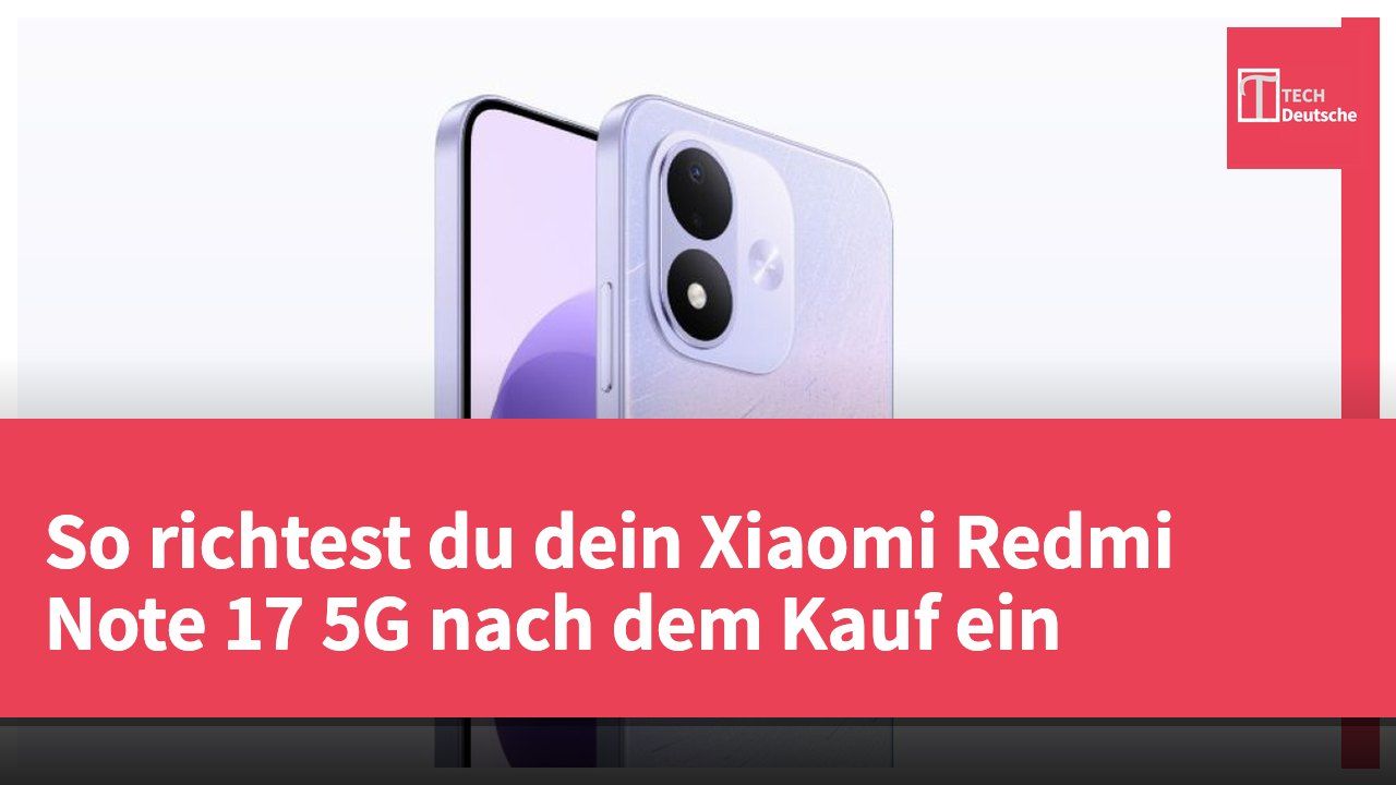 So richtest du dein Xiaomi Redmi Note 17 5G nach dem Kauf ein