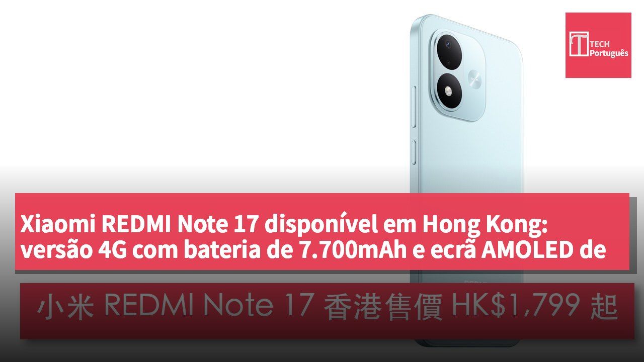 Xiaomi REDMI Note 17 disponível em Hong Kong: versão 4G com bateria de 7.700mAh e ecrã AMOLED de 6,99 polegadas, a partir de HK$1.799