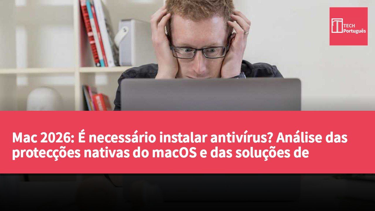 Mac 2026: É necessário instalar antivírus? Análise das protecções nativas do macOS e das soluções de terceiros.