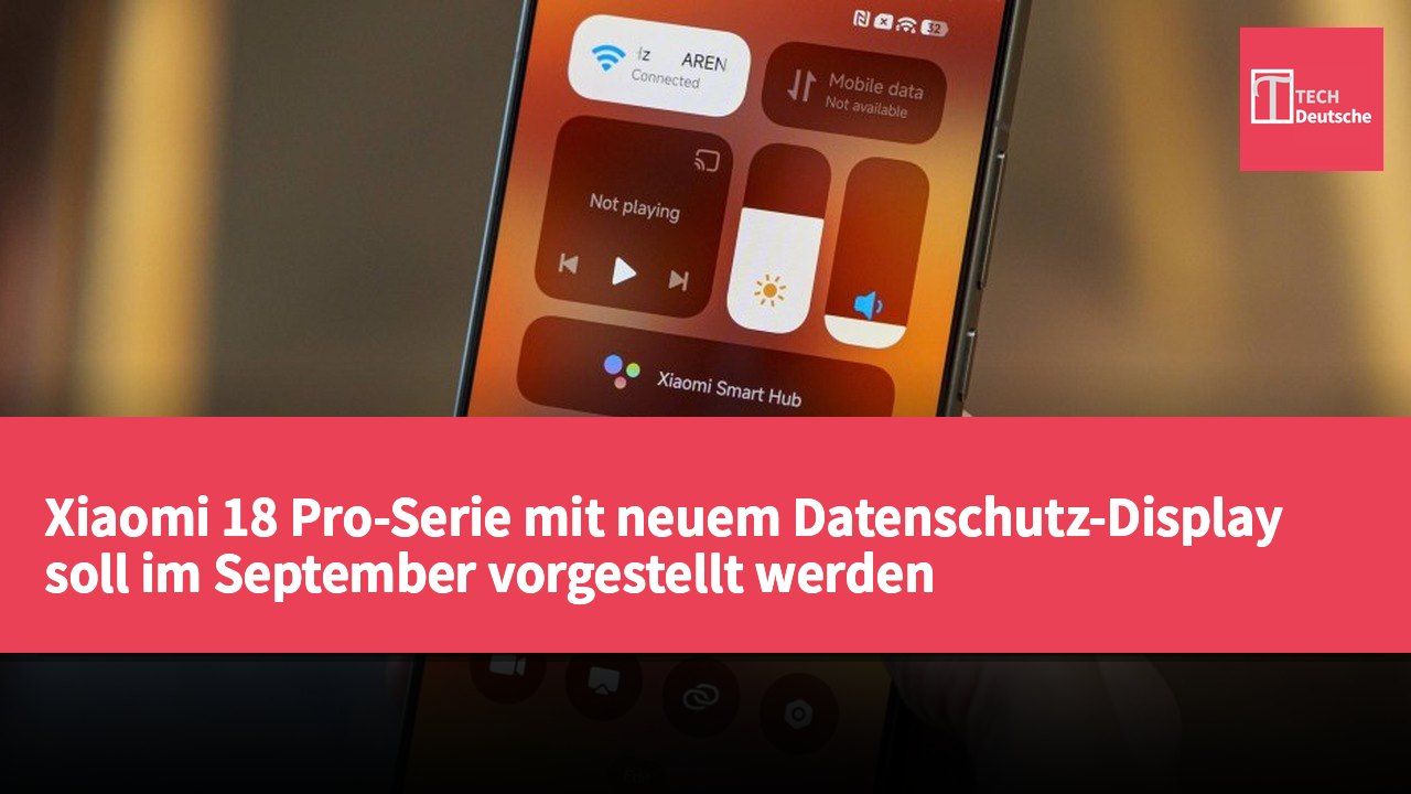 Xiaomi 18 Pro-Serie mit neuem Datenschutz-Display soll im September vorgestellt werden