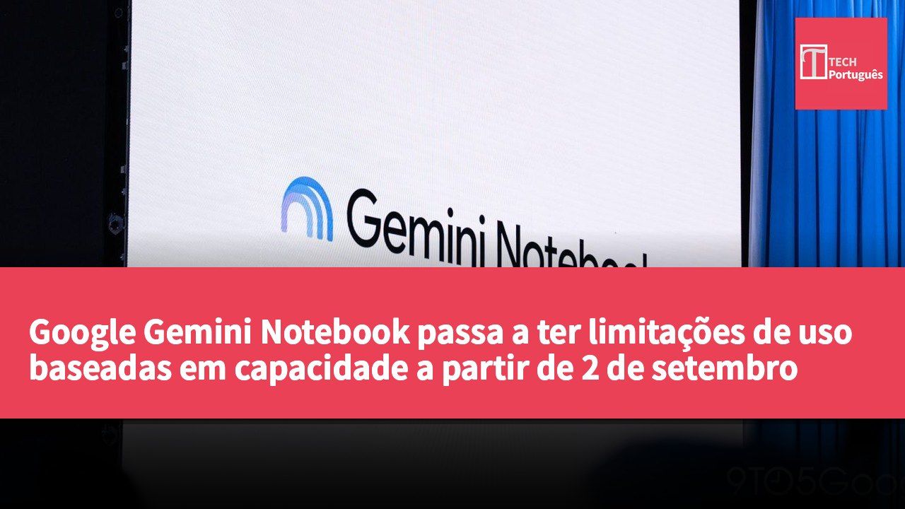 Google Gemini Notebook passa a ter limitações de uso baseadas em capacidade a partir de 2 de setembro