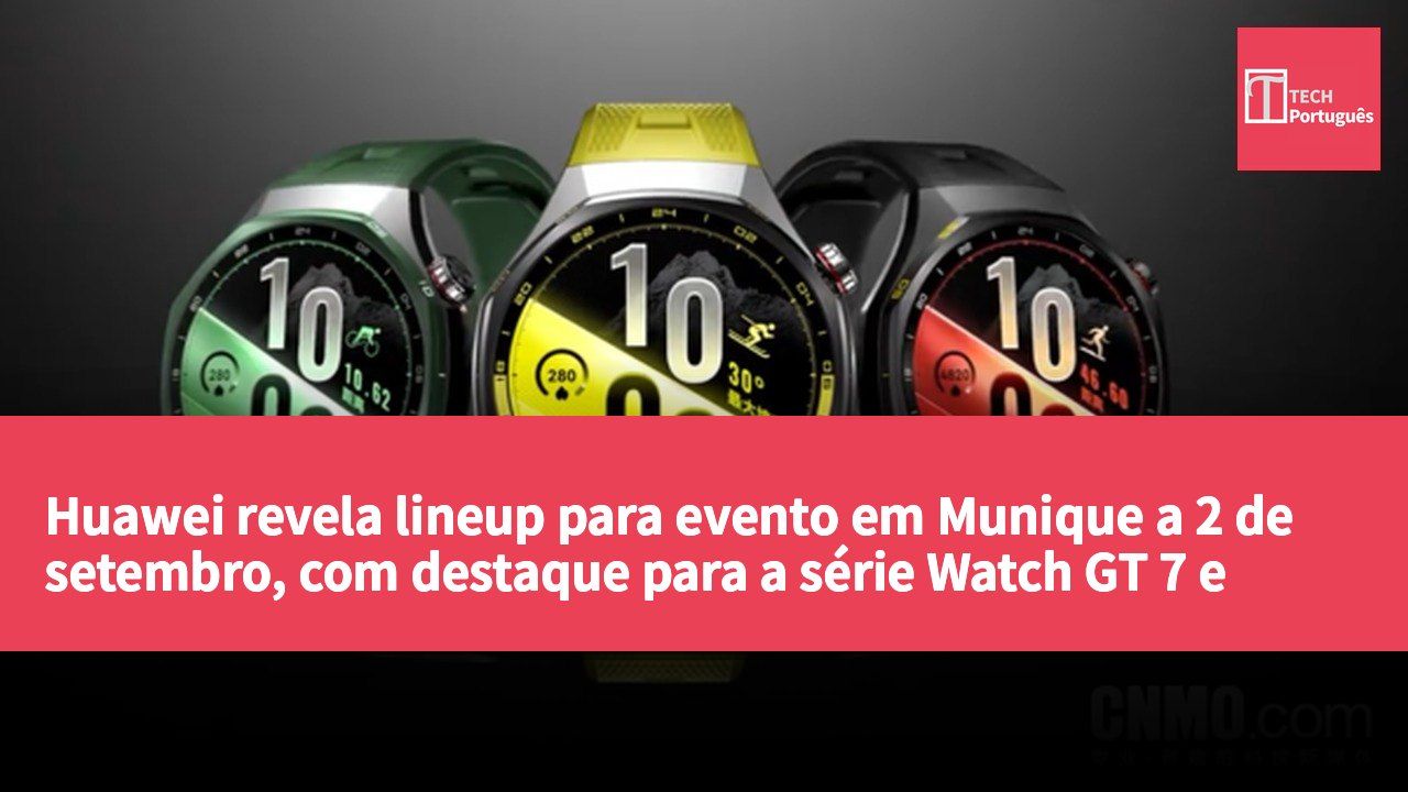 Huawei revela lineup para evento em Munique a 2 de setembro, com destaque para a série Watch GT 7 e várias novidades em wearables.