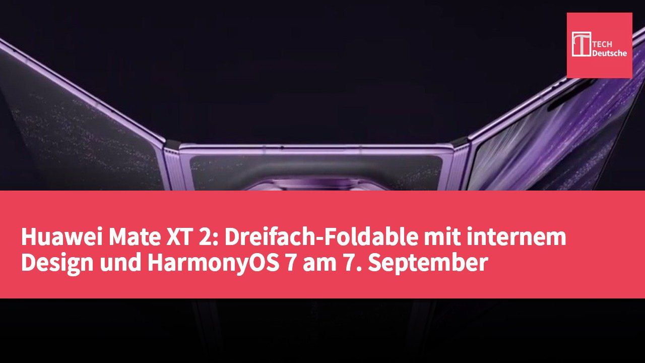 Huawei Mate XT 2: Dreifach-Foldable mit internem Design und HarmonyOS 7 am 7. September vorgestellt