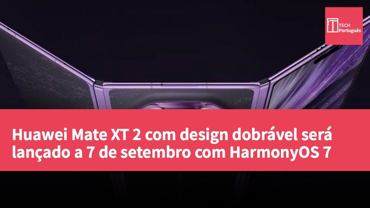 Huawei Mate XT 2 com design dobrável será lançado a 7 de setembro com HarmonyOS 7