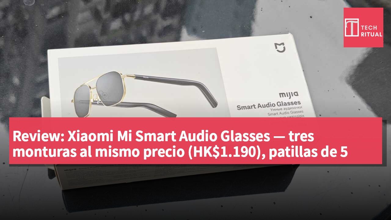 Review: Xiaomi Mi Smart Audio Glasses — tres monturas al mismo precio (HK$1.190), patillas de 5 mm y 13 horas de reproducción