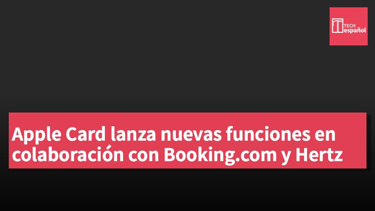 Apple Card lanza nuevas funciones en colaboración con Booking.com y Hertz