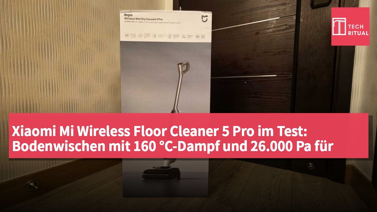 Xiaomi Mi Wireless Floor Cleaner 5 Pro im Test: Bodenwischen mit 160 °C-Dampf und 26.000 Pa für 2.999 HK$