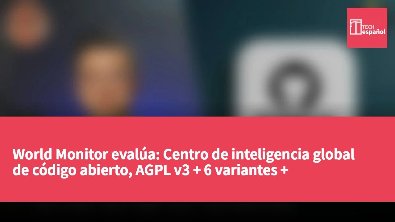 World Monitor evalúa: Centro de inteligencia global de código abierto, AGPL v3 + 6 variantes + MCP/REST/CLI/SDK completamente abiertos