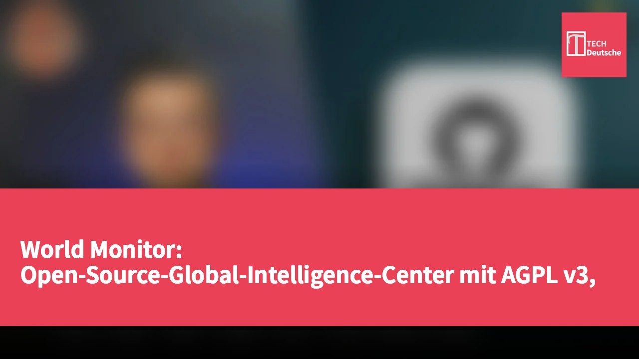 World Monitor: Open-Source-Global-Intelligence-Center mit AGPL v3, 6 Varianten und vollständig offenen MCP/REST/CLI/SDK