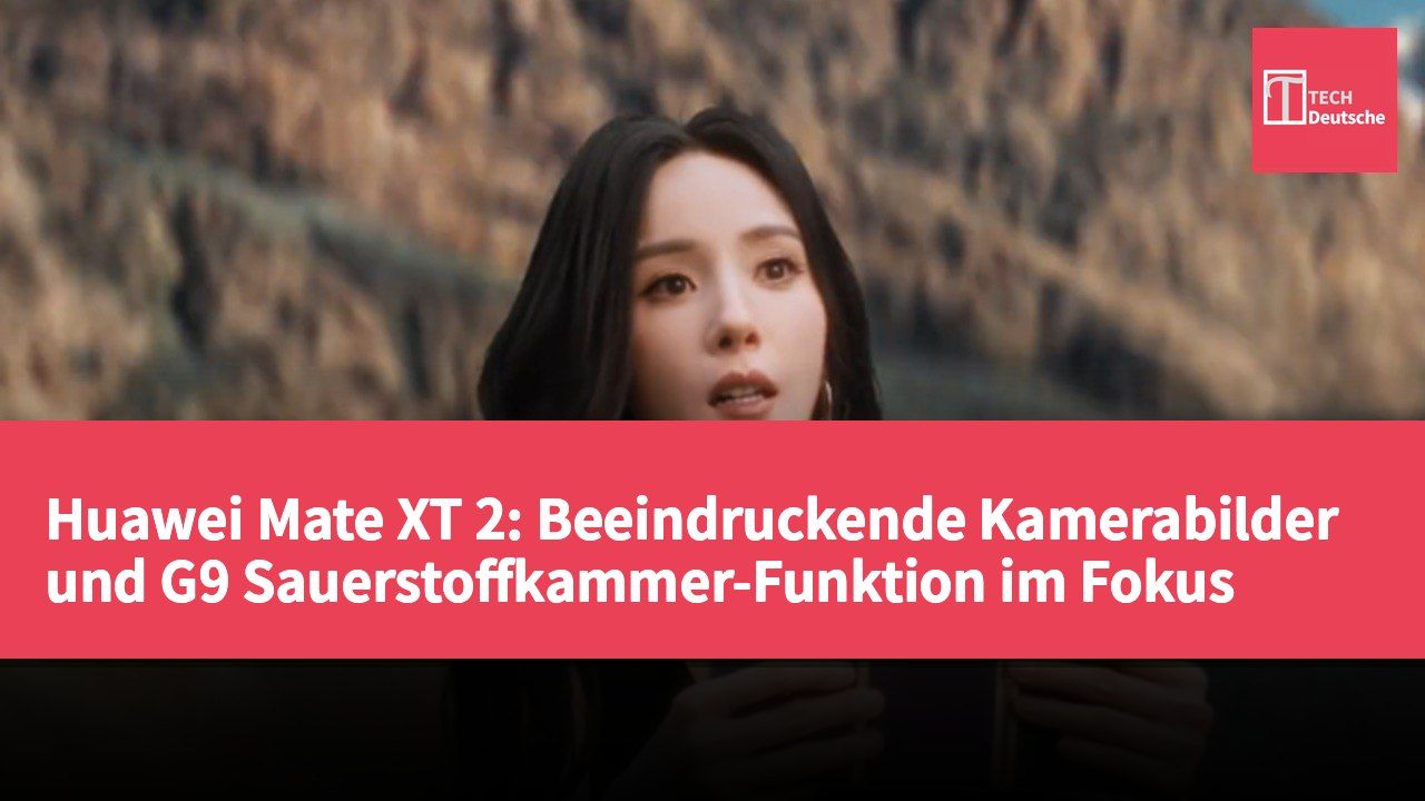 Huawei Mate XT 2: Beeindruckende Kamerabilder und G9 Sauerstoffkammer-Funktion im Fokus
