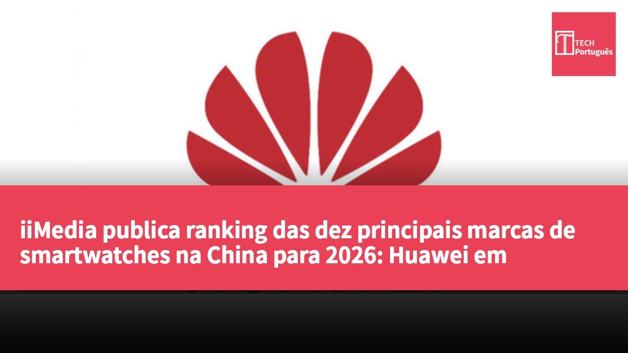 iiMedia publica ranking das dez principais marcas de smartwatches na China para 2026: Huawei em primeiro, Apple logo a seguir.
