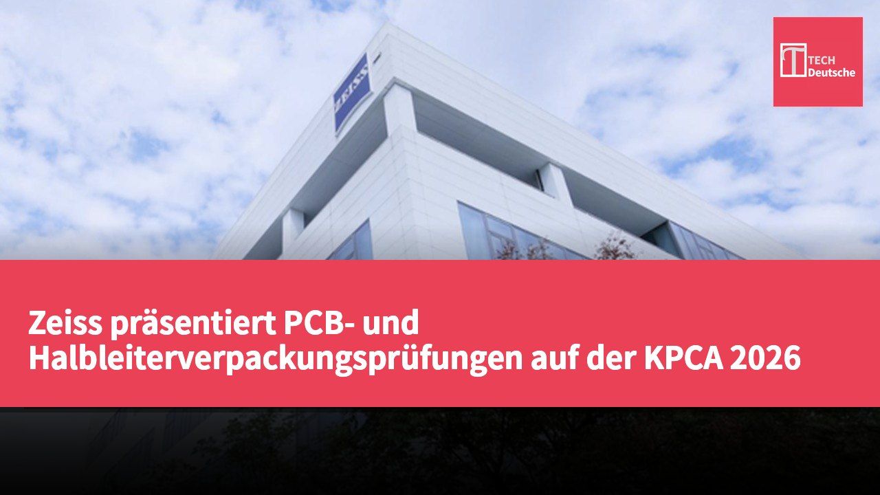 Zeiss präsentiert PCB- und Halbleiterverpackungsprüfungen auf der KPCA 2026