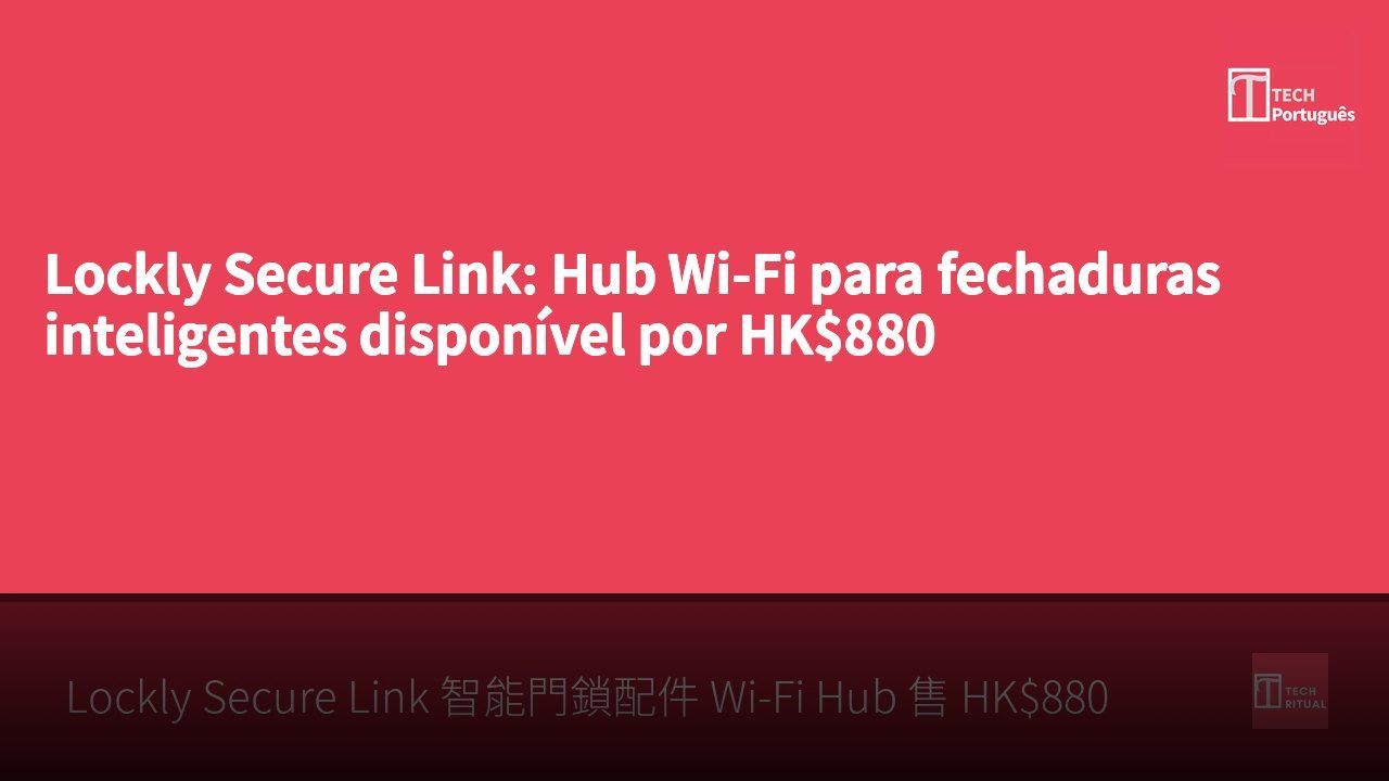 Lockly Secure Link: Hub Wi-Fi para fechaduras inteligentes disponível por HK$880