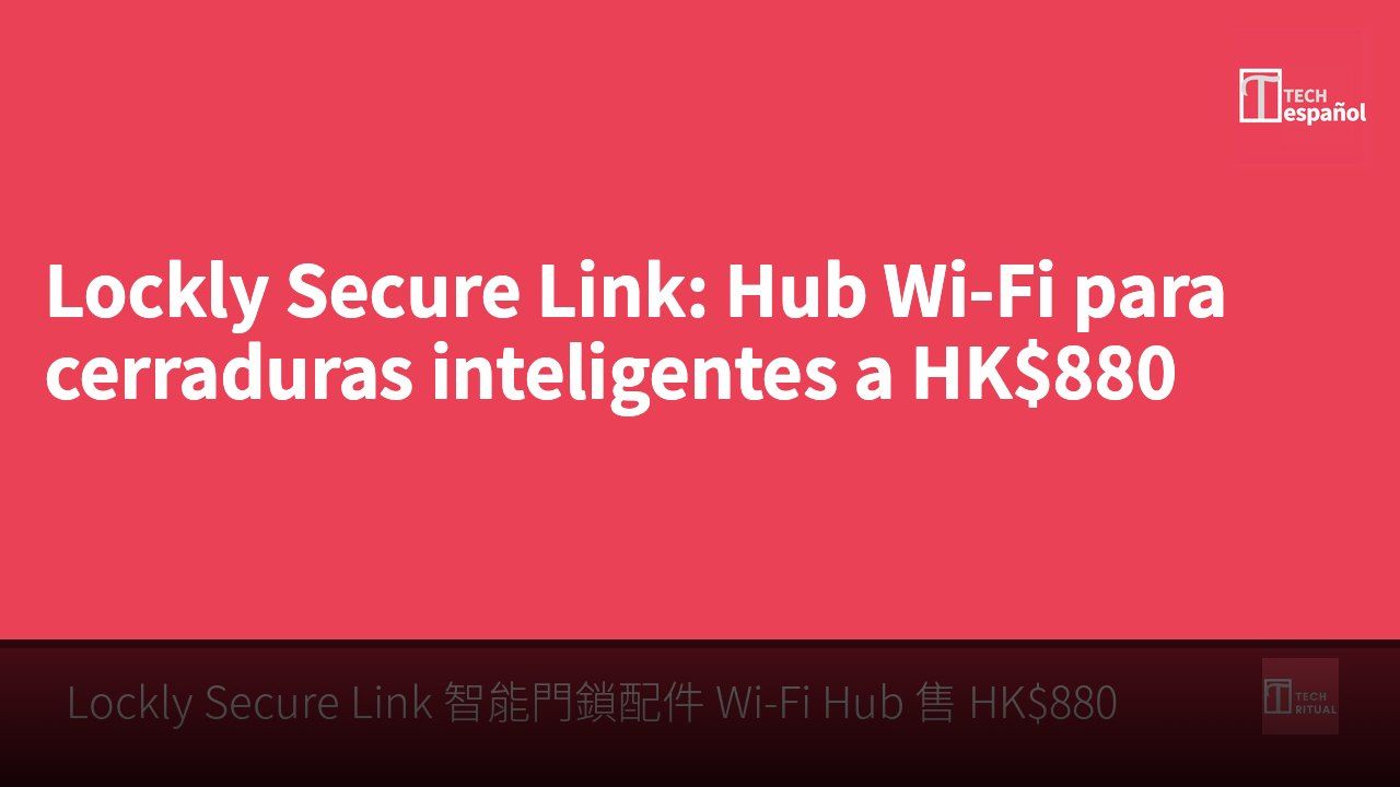 Lockly Secure Link: Hub Wi-Fi para cerraduras inteligentes a HK$880