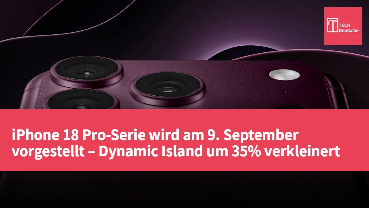 iPhone 18 Pro-Serie wird am 9. September vorgestellt – Dynamic Island um 35% verkleinert