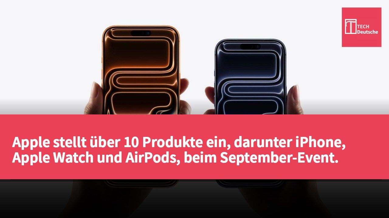 Apple stellt über 10 Produkte ein, darunter iPhone, Apple Watch und AirPods, beim September-Event.