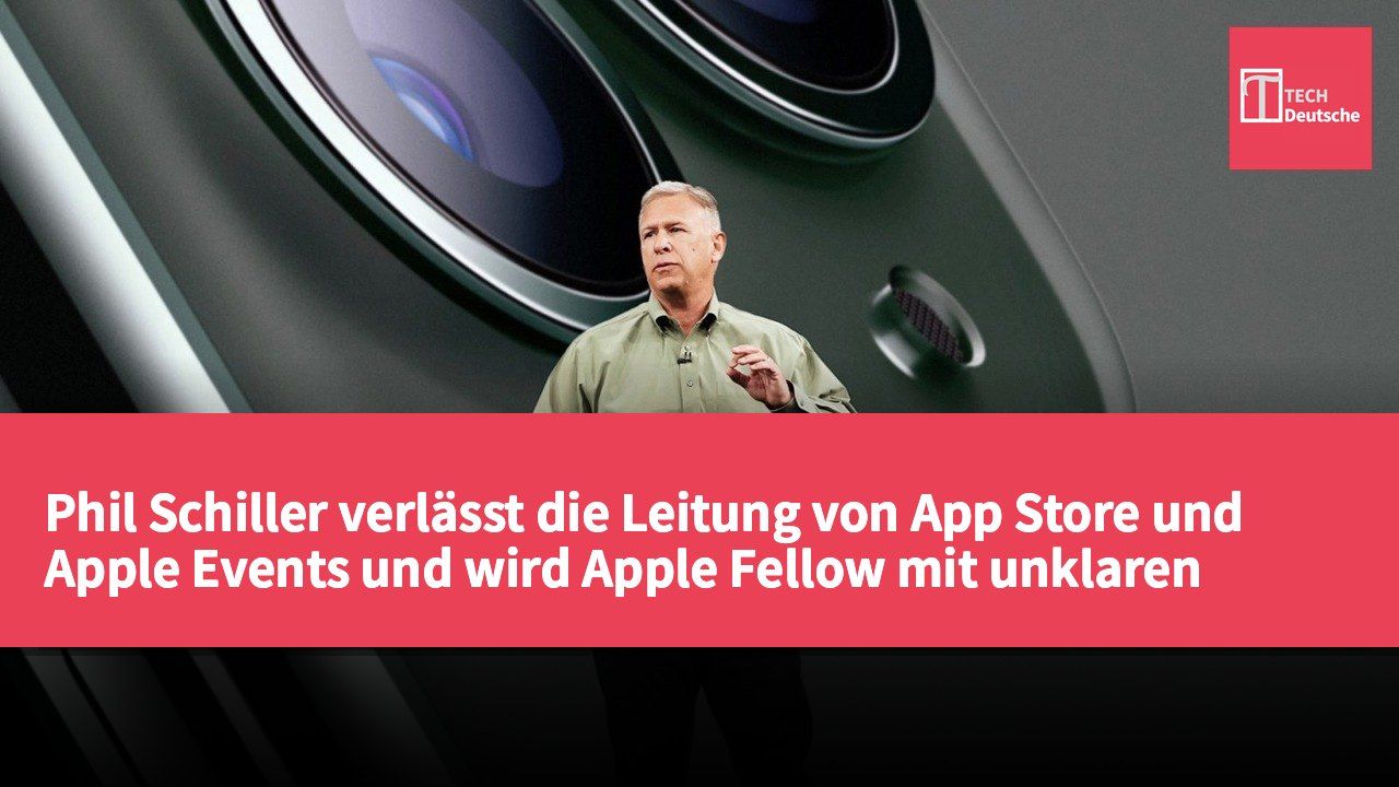 Phil Schiller verlässt die Leitung von App Store und Apple Events und wird Apple Fellow mit unklaren Aufgaben.