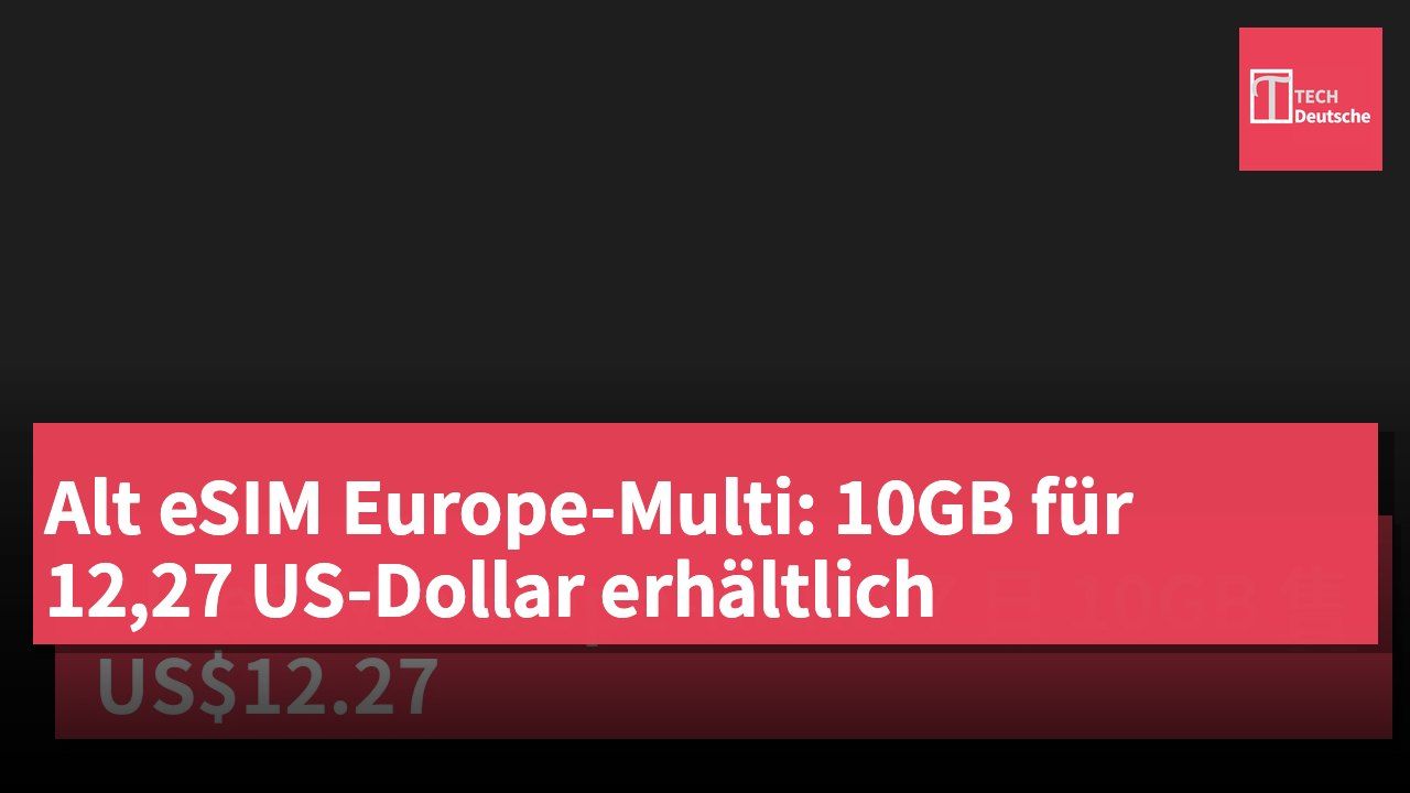 Alt eSIM Europe-Multi: 10GB für 12,27 US-Dollar erhältlich