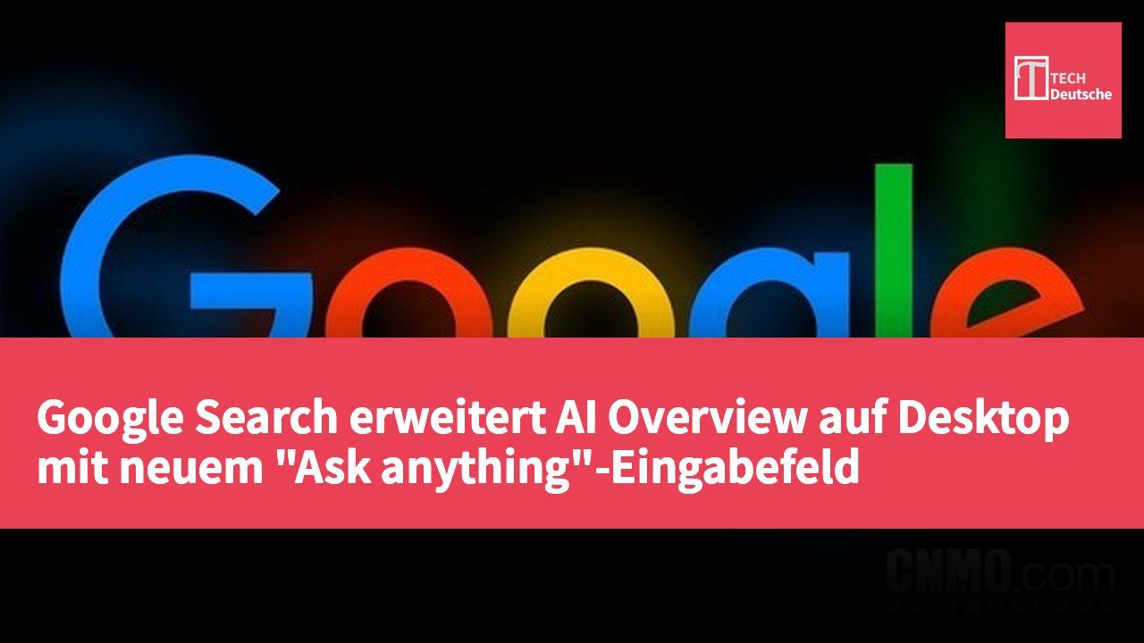 Google Search erweitert AI Overview auf Desktop mit neuem "Ask anything"-Eingabefeld