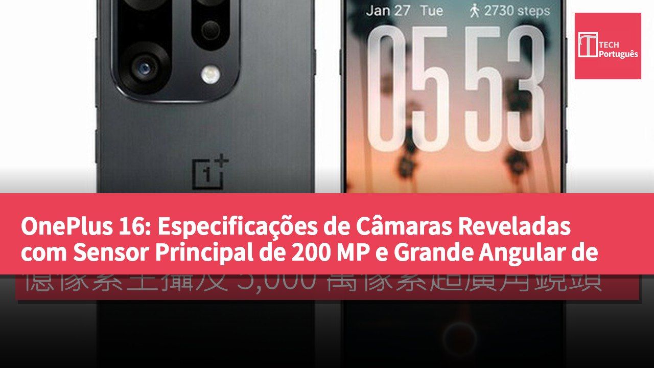 OnePlus 16: Especificações de Câmaras Reveladas com Sensor Principal de 200 MP e Grande Angular de 50 MP