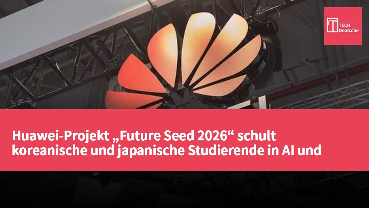 Huawei-Projekt „Future Seed 2026“ schult koreanische und japanische Studierende in AI und 5G-Technologien