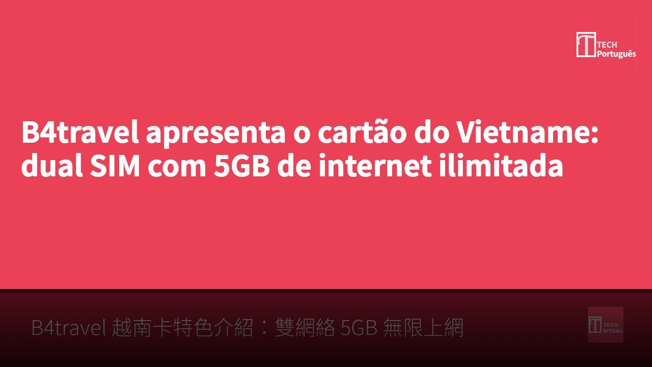 B4travel apresenta o cartão do Vietname: dual SIM com 5GB de internet ilimitada