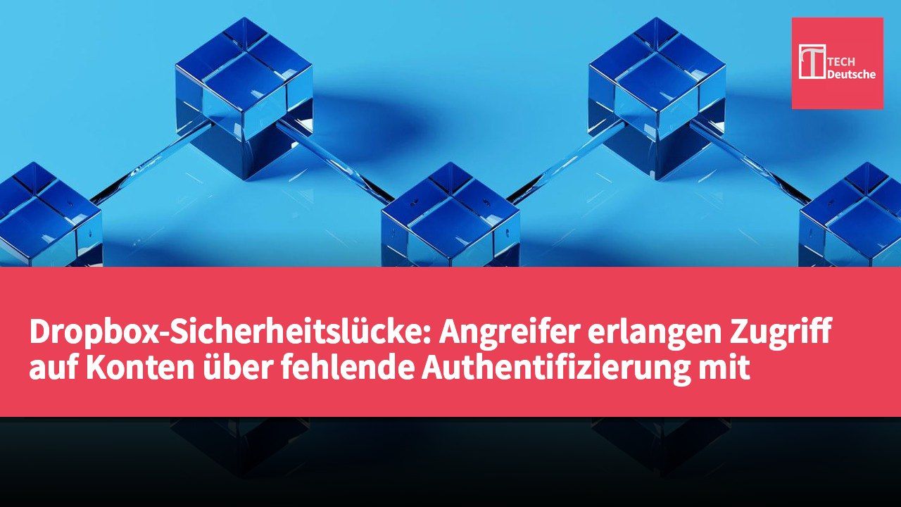Dropbox-Sicherheitslücke: Angreifer erlangen Zugriff auf Konten über fehlende Authentifizierung mit Lenovo ID