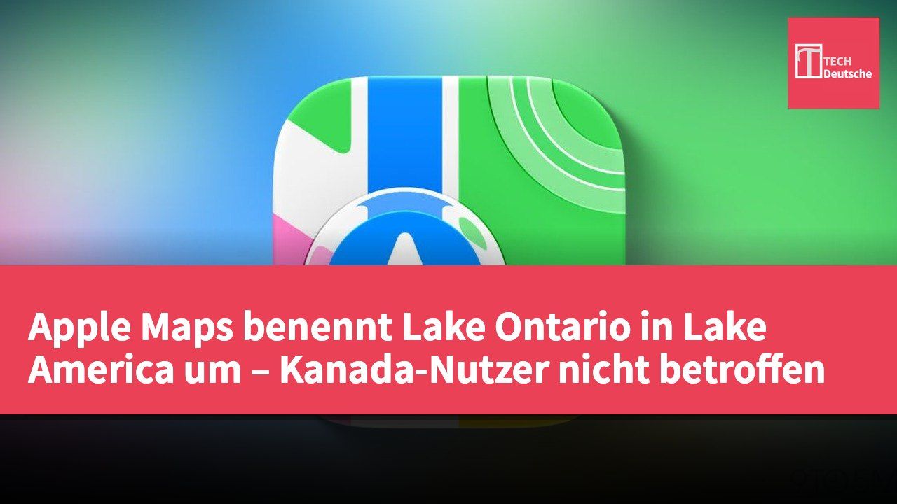 Apple Maps benennt Lake Ontario in Lake America um – Kanada-Nutzer nicht betroffen
