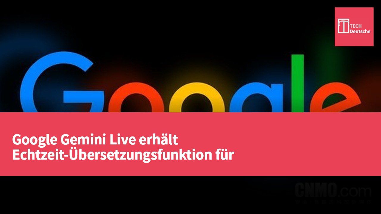 Google Gemini Live erhält Echtzeit-Übersetzungsfunktion für sprachübergreifende Gespräche