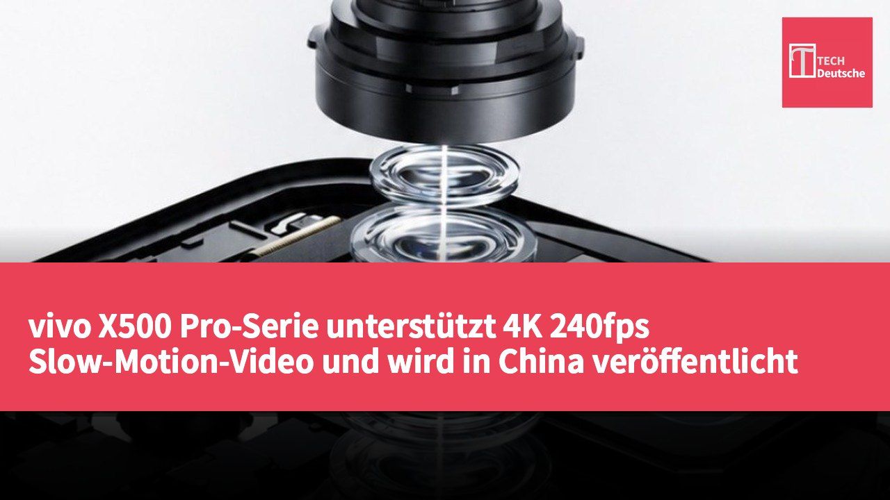 vivo X500 Pro-Serie unterstützt 4K 240fps Slow-Motion-Video und wird in China veröffentlicht