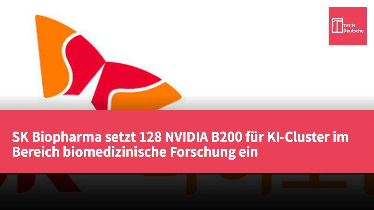 SK Biopharma setzt 128 NVIDIA B200 für KI-Cluster im Bereich biomedizinische Forschung ein