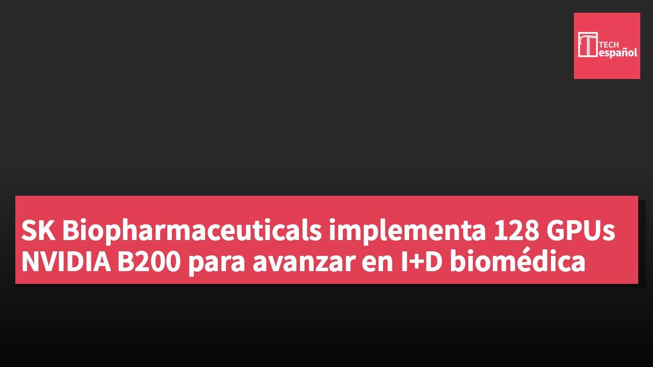 SK Biopharmaceuticals implementa 128 GPUs NVIDIA B200 para avanzar en I+D biomédica